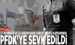 TFF açıkladı: 27 futbolcu ve 22 hakem bahis soruşturması kapsamında PFDK'ye sevk edildi