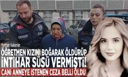 Öğretmen kızını boğarak öldürüp intihar süsü vermişti! Cani anneye istenen ceza belli oldu