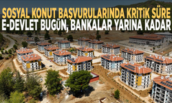 Sosyal konut başvurularında kritik süre: e-Devlet bugün, bankalar yarına kadar