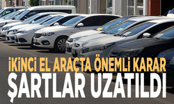 İkinci el araçta önemli karar: Şartlar uzatıldı
