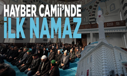 Hayber Camii’nde ilk namaz