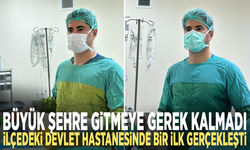 Büyük şehre gitmeye gerek kalmadı: İlçedeki devlet hastanesinde bir ilk gerçekleşti