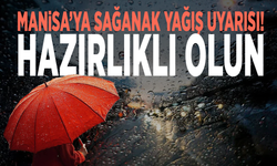 Manisa’ya sağanak yağış uyarısı! Hazırlıklı olun