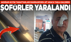 Akhisar 45 FSK taraftarları Manisaspor’a ait araca taşla saldırdı: Şoförler yaralandı!