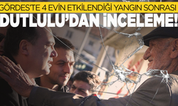 Gördes’te 4 Evin Etkilendiği Yangın Sonrası Dutlulu’dan İnceleme