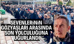 Sevenlerinin gözyaşları arasında son yolculuğuna uğurlandı