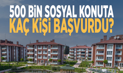 500 bin sosyal konuta kaç kişi başvurdu?