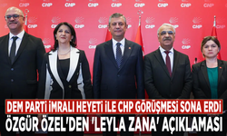 DEM Parti İmralı Heyeti ile CHP görüşmesi sona erdi: Özgür Özel'den 'Leyla Zana' açıklaması