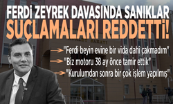 Ferdi Zeyrek davasında sanıklar suçlamaları reddetti!