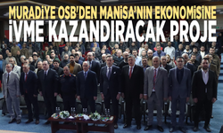 Muradiye OSB'den Manisa’nın ekonomisine ivme kazandıracak proje
