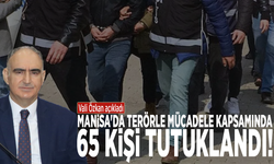 Vali Özkan açıkladı: Manisa'da terörle mücadele kapsamında 65 kişi tutuklandı