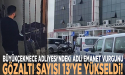 Büyükçekmece Adliyesi'ndeki adli emanet vurgunu: Gözaltı sayısı 13'ye yükseldi!