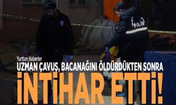 Uzman çavuş, bacanağını öldürdükten sonra intihar etti