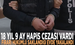 18 yıl 9 ay hapis cezası vardı: Firari hükümlü saklandığı evde yakalandı