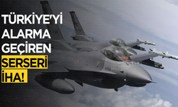 Türkiye'yi alarma geçiren serseri İHA!