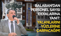 Başkan Balaban’dan Personel Sayısı İddialarına Yanıt: “Yalanları Her Toplantıda Yüzlerine Çarpacağım”