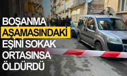 Boşanma aşamasındaki eşini sokak ortasında öldürdü
