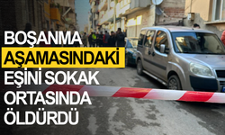 Boşanma aşamasındaki eşini sokak ortasında öldürdü