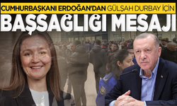 Cumhurbaşkanı Erdoğan'dan Gülşah Durbay için başsağlığı mesajı