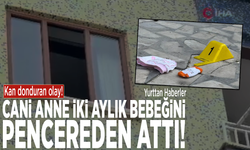 Kan donduran olay! Cani anne iki aylık bebeğini pencereden attı