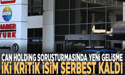 Can Holding soruşturmasında yeni gelişme: İki kritik isim serbest kaldı
