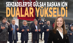 Şehzadeler’de Gülşah Başkan için dualar yükseldi