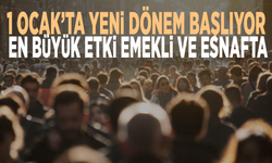 1 Ocak’ta yeni dönem başlıyor: En büyük etki emekli ve esnafta