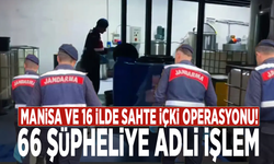 Manisa ve 16 ilde sahte içki operasyonu: 66 şüpheliye adli işlem