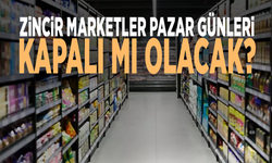 Zincir marketler pazar günleri kapalı mı olacak?