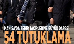 Manisa’da zehir tacirlerine büyük darbe! 54 tutuklama