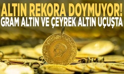 Altın rekora doymuyor! Gram altın ve çeyrek altın uçuşta