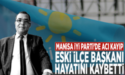 Manisa İYİ Parti’de acı kayıp: Eski ilçe başkanı hayatını kaybetti