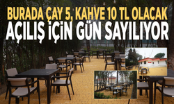 Burada çay 5, kahve 10 TL olacak: Açılış için gün sayılıyor
