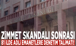 Zimmet skandalı sonrası 81 ilde adli emanetlere denetim talimatı!
