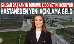 Gülşah Başkan’ın durumu ciddiyetini koruyor: Hastaneden yeni açıklama geldi
