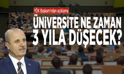 YÖK Başkanı'ndan açıklama: Üniversite ne zaman 3 yıla düşecek?