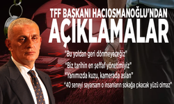 TFF Başkanı İbrahim Hacıosmanoğlu'ndan açıklamalar