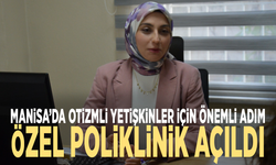 Manisa’da otizmli yetişkinler için önemli adım: Özel poliklinik açıldı