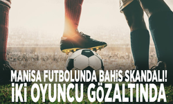 Manisa futbolunda bahis skandalı! İki oyuncu gözaltında