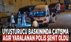 Uyuşturucu baskınında çatışma: Ağır yaralanan polis şehit oldu
