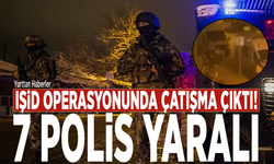 IŞİD operasyonunda çatışma çıktı! 7 polis yaralı