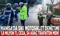 Manisa’da sıkı motosiklet denetimi: 1,8 milyon TL ceza, 34 araç trafikten men!