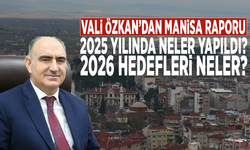 Vali Özkan’dan Manisa raporu: 2025 yılında neler yapıldı? 2026 hedefleri neler?