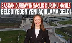 Başkan Durbay’ın sağlık durumu nasıl? Belediyeden yeni açıklama geldi