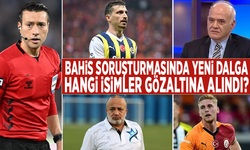 Bahis soruşturmasında yeni dalga: Hangi isimler gözaltına alındı?