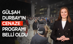 Gülşah Durbay’ın cenaze programı belli oldu
