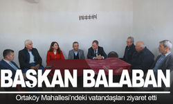 Başkan Balaban  Ortaköy sakinlierini ziyaret etti