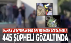 Manisa ve Diyarbakır'da dev narkotik operasyonu! 445 şüpheli gözaltında
