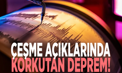 Çeşme açıklarında korkutan deprem!