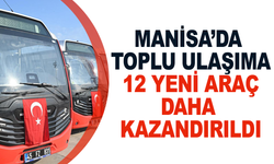 Manisa’da Toplu Ulaşıma 12 Yeni Araç Daha Kazandırıldı